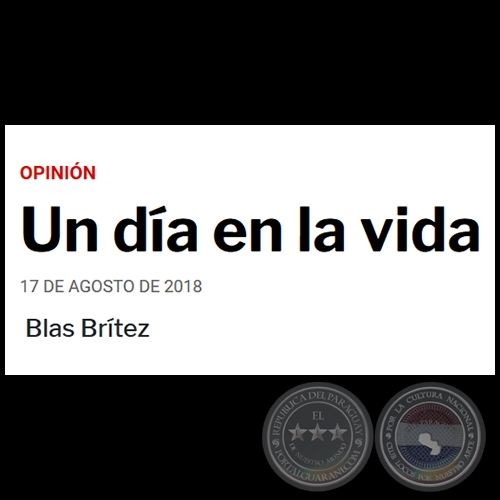 UN DÍA EN LA VIDA - Por BLAS BRÍTEZ - Viernes, 17 de Agosto de 2018